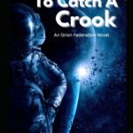 To Catch A Crook: Orion Federation Series Novel